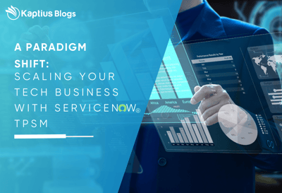 A Paradigm Shift Scaling Your Tech Business With ServiceNow TPSM