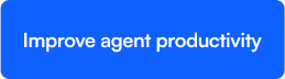 Increase agent productivity